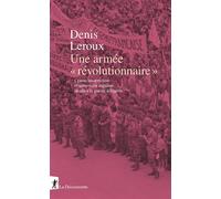 Une armée "révolutionnaire" - Contre-insurrection et subversion militaire pendant la guerre d'Algérie - Denis Leroux - La découverte - broché - Essai
