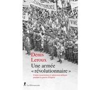 Une armée "révolutionnaire" - Contre-insurrection et subversion militaire pendant la guerre d'Algérie Denis Leroux (Auteur), Raphaëlle Branche (Préface)