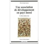 Une association de développement en pays mossi. Le don comme ruse (2ème édition) Pierre-Joseph Laurent (Auteur), Michaël Singleton (Préface)