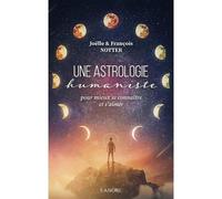 Une Astrologie Humaniste - Pour Mieux Se Connaître Et S'aimer