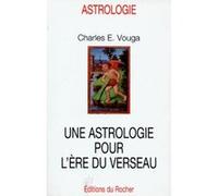 Une astrologie pour l'ère du Verseau Charlese. Vouga (Auteur), Germaine Holley (Contributions), Yvonne Anex-Genoud (Contributions)
