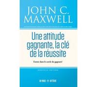 Une attitude gagnante, la clé de la réussite - Entrez dans le cercle du gagnant ! John C. Maxwell (Auteur)