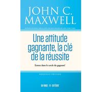 Une attitude gagnante, la e la réussite - Entrez dans le cercle du gagnant ! - John C. Maxwell - Un Monde Different - broché - Guide