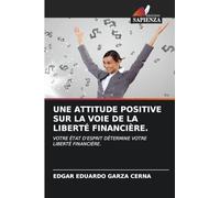Une Attitude Positive Sur La Voie de la Liberté Financière.