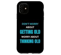 Une Attitude Toujours Jeune pour Une Personne âgée Qui vieillit avec grâce Coque pour iPhone 11