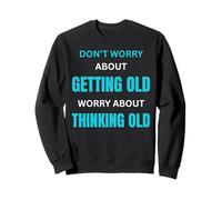 Une Attitude Toujours Jeune pour Une Personne âgée Qui vieillit avec grâce Sweatshirt