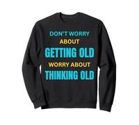 Une Attitude Toujours Jeune pour Une Personne âgée Qui vieillit avec grâce Sweatshirt