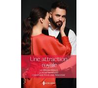 Une Attraction Royale - Le Défi Du Prince - La Rose Du Désert - Chantage Pour Une Princesse