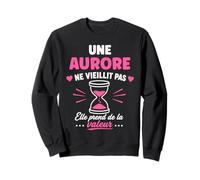 Une Aurore ne vieillit Pas Humour prénom Aurore Sweatshirt