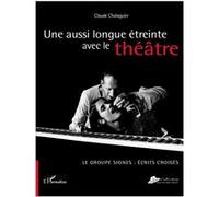 Claude-Louis Chalaguier – Une aussi longue étreinte avec le théâtre – Broché
