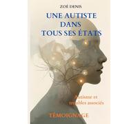 Une autiste dans tous ses états: Autisme et troubles associés - Témoignage