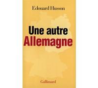 Edouard Husson – Une autre Allemagne – Gallimard