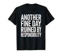 Une Autre Belle journée Bien drôle gâchée par Le Sarcasme de la responsabilité T-Shirt