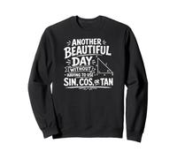 Une Autre Belle journée sans Avoir à Utiliser Sin Cos ou Tan Sweatshirt