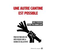 Une autre cantine est possible Pour en finir avec 10 idées reçues sur la cuisine de collectivité - Marc Perrenoud - Du Croquant - broché - Guide