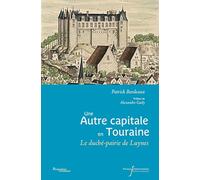 Une autre capitale en Touraine: Le duché-pairie de Luynes XVIIe-XVIIIe siècle