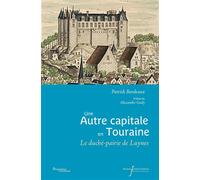 Une autre capitale en Touraine Le duché-pairie de Luynes XVIIe-XVIIIe siècle - Patrick Bordeaux - Pu.francois Rabelais - broché - Essai