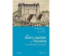 Une autre capitale en Touraine: Le duché-pairie de Luynes XVIIe-XVIIIe siècle