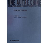 Une Autre Chine - Gens De Pékin, Observateurs Et Passeurs Des Temps