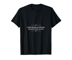 Une Autre conférence Qui aurait PU être Un e-Mail T-Shirt