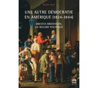Une Autre Démocratie En Amérique (1824-1844) - Orestes Brownson, Un Regard Politique