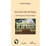 Hamidou Magassa – Une autre face de Ségou – Anthropologie du patronat malien – Essai – Broché