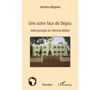Hamidou Magassa – Une autre face de Ségou – Anthropologie du patronat malien – Essai – Broché