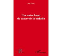 Une autre façon de concevoir la maladie - Jacky Thouin - L'harmattan - broché - Essai