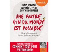 Une autre fin du monde est possible - Vivre l'effondrement (et pas seulement y survivre) Pablo Servigne (Auteur), Raphaël Stevens (Auteur), Gauthier Chapelle (Auteur), Thomas Séraphine (Lu par)