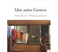 Une autre Genève: Regards sur l'Hospice général