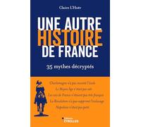 Une autre histoire de France: 35 mythes décryptés