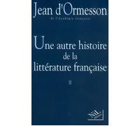 Une autre histoire de la littérature française - tome 2 Tome 2 - Jean d' Ormesson - Nil Eds - broché - Etude