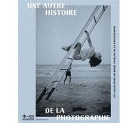 Une autre histoire de la photographie Collectif (Auteur), Christian Caujolle (Préface)