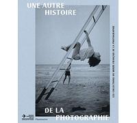 Une autre histoire de la photographie: Les collections du musée français de la photographie