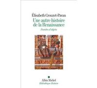 Une autre histoire de la Renaissance Paroles d'objets - Elisabeth Crouzet-Pavan - Albin Michel - broché - Essai