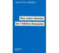 Une autre histoire de l'édition française - Jean-Yves Mollier - La Fabrique Eds - broché - Essai
