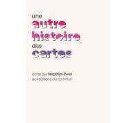 Une autre histoire des cartes - Nepthys Zwer - Du Commun Les Eds - broché - Essai
