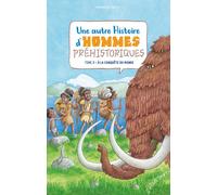 Une autre histoire d'hommes préhistoriques Tome 2 : à la conquête du monde
