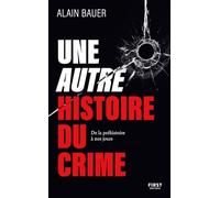 Alain Bauer – Une autre histoire du crime – De la préhistoire à nos jours – Broché