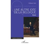 Gilbert Job – Une autre idée de la Belgique – Essai – Broché