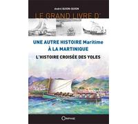 Le Grand Livre De L'histoire Croisée Des Yoles - Une Autre Histoire Maritime À La Martinique