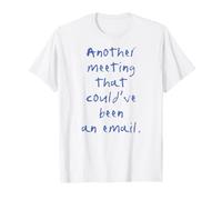 Une Autre réunion aurait PU être Une Blague d'humour de Travail de Bureau par e-Mail T-Shirt