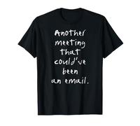 Une Autre réunion aurait PU être Une Blague d'humour de Travail de Bureau par e-Mail T-Shirt