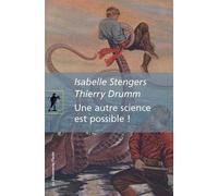 Une autre science est possible ! - Manifeste pourun ralentissement des sciences - Isabelle Stengers - La découverte - Poche - Essai