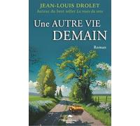 Une autre vie demain - Jean-Louis Drolet - Dauphin Blanc - broché - Roman