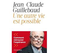 Une Autre Vie Est Possible - Comment Retrouver L'espérance
