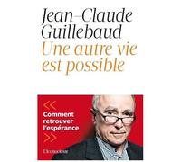Une Autre Vie Est Possible - Comment Retrouver L'espérance