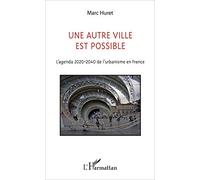 Une autre ville est possible: L'agenda 2020-2040 de l'urbanisme en France