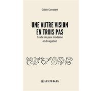 Une autre vision en trois pas Traité de paix moderne et divagation - Gabin Constant - Le Lys Bleu - broché - Poésie