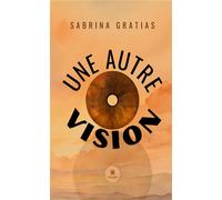 Une autre vision - Sabrina Gratias - Le Lys Bleu - Poche - Témoignage